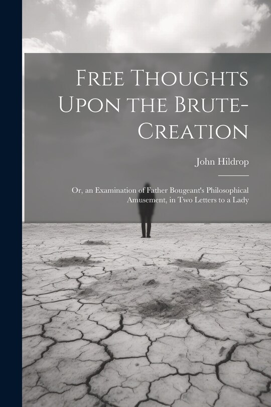 Front cover_Free Thoughts Upon the Brute-Creation