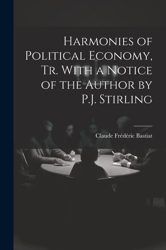 Front cover_Harmonies of Political Economy, Tr. With a Notice of the Author by P.J. Stirling