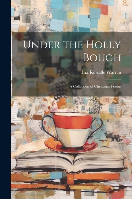 Under the Holly Bough: A Collection of Christmas Poems