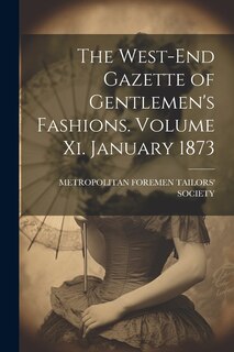 Couverture_The West-End Gazette of Gentlemen's Fashions. Volume Xi. January 1873
