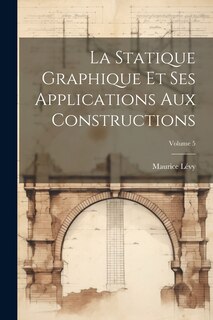 Front cover_La Statique Graphique Et Ses Applications Aux Constructions; Volume 5