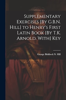Couverture_Supplementary Exercises [By G.B.N. Hill] to Henry's First Latin Book [By T.K. Arnold. With] Key