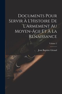 Couverture_Documents Pour Servir À L'Histoire De L'Armement Au Moyen-Âge Et À La Renaissance; Volume 2