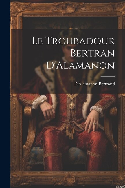 Couverture_Le Troubadour Bertran D'Alamanon