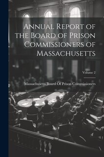 Front cover_Annual Report of the Board of Prison Commissioners of Massachusetts; Volume 2