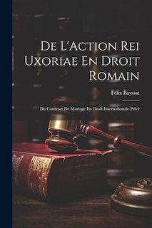 Couverture_De L'Action Rei Uxoriae En Droit Romain; Du Contract De Mariage En Droit Internationale Privé