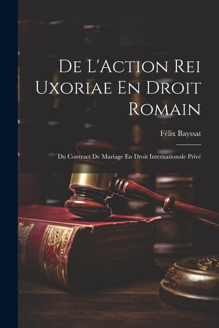 Couverture_De L'Action Rei Uxoriae En Droit Romain; Du Contract De Mariage En Droit Internationale Privé