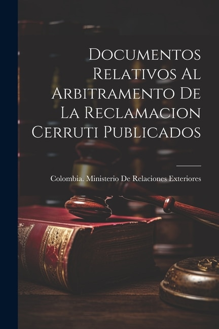 Front cover_Documentos Relativos Al Arbitramento De La Reclamacion Cerruti Publicados