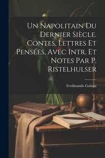 Front cover_Un Napolitain Du Dernier Siècle. Contes, Lettres Et Pensées, Avec Intr. Et Notes Par P. Ristelhulser