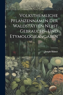 Couverture_Volksthümliche Pflanzennamen Der Waldstätten Nebst Gebrauchs- Und Etymologieangaben