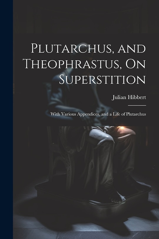 Couverture_Plutarchus, and Theophrastus, On Superstition; With Various Appendices, and a Life of Plutarchus