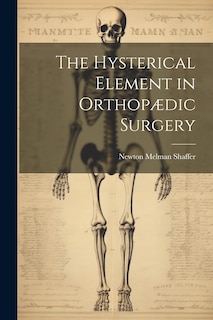 Couverture_The Hysterical Element in Orthopædic Surgery