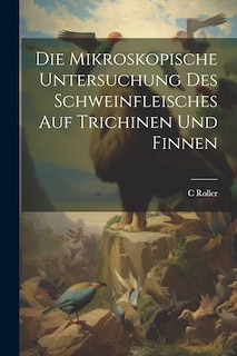 Couverture_Die Mikroskopische Untersuchung Des Schweinfleisches Auf Trichinen Und Finnen