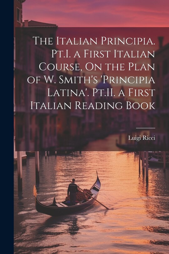 Couverture_The Italian Principia. Pt.I. a First Italian Course, On the Plan of W. Smith's 'Principia Latina'. Pt.II. a First Italian Reading Book