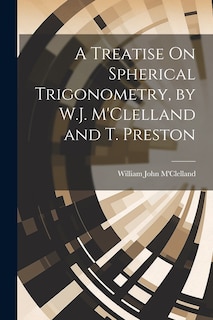Couverture_A Treatise On Spherical Trigonometry, by W.J. M'Clelland and T. Preston