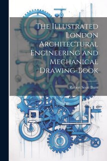 Front cover_The Illustrated London Architectural Engineering and Mechanical Drawing-Book
