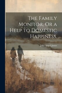 Front cover_The Family Monitor, Or a Help to Domestic Happiness.