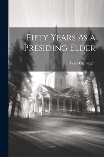 Fifty Years As a Presiding Elder