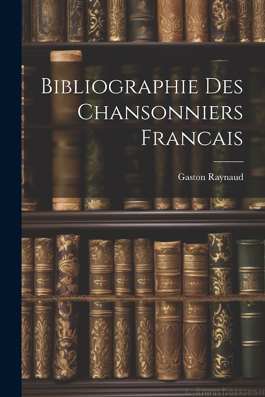 Front cover_Bibliographie Des Chansonniers Francais