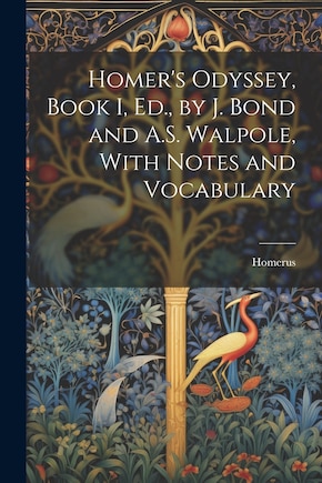 Homer's Odyssey, Book I, Ed., by J. Bond and A.S. Walpole, With Notes and Vocabulary