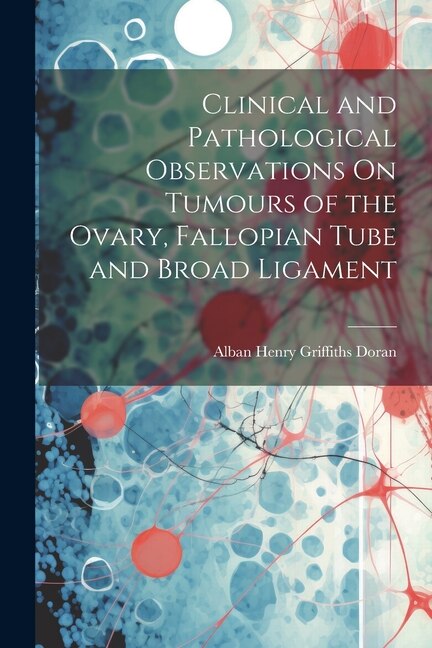 Front cover_Clinical and Pathological Observations On Tumours of the Ovary, Fallopian Tube and Broad Ligament