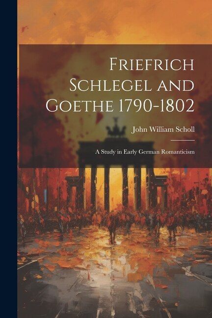 Front cover_Friefrich Schlegel and Goethe 1790-1802