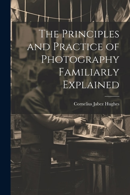 Couverture_The Principles and Practice of Photography Familiarly Explained
