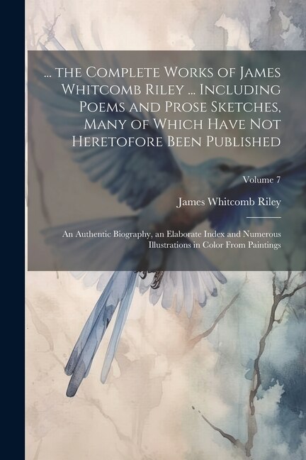 Front cover_... the Complete Works of James Whitcomb Riley ... Including Poems and Prose Sketches, Many of Which Have Not Heretofore Been Published
