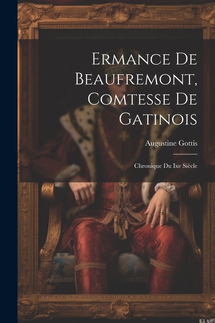 Ermance De Beaufremont, Comtesse De Gatinois: Chronique Du Ixe Siècle