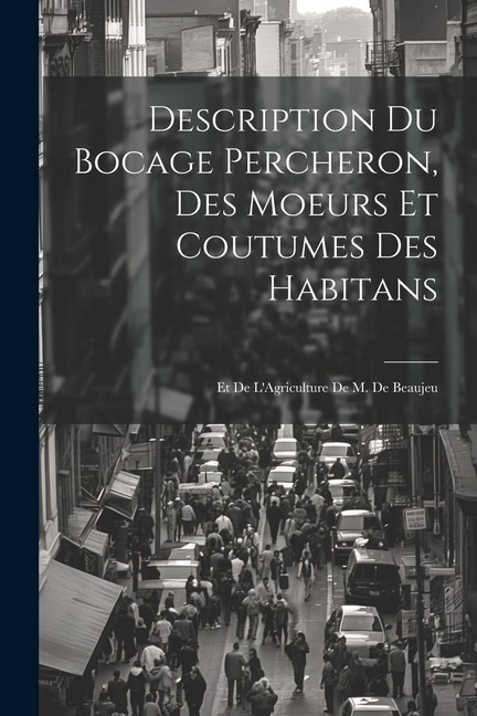 Front cover_Description Du Bocage Percheron, Des Moeurs Et Coutumes Des Habitans