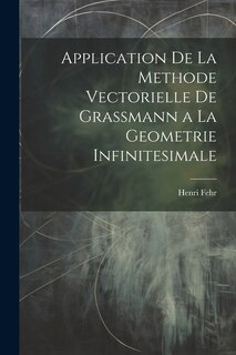 Front cover_Application De La Methode Vectorielle De Grassmann a La Geometrie Infinitesimale