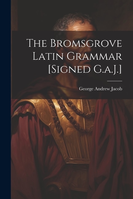 Front cover_The Bromsgrove Latin Grammar [Signed G.a.J.]