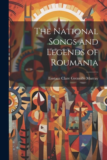 Front cover_The National Songs and Legends of Roumania