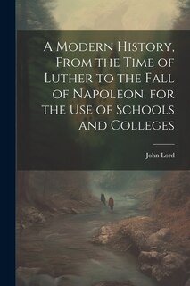 Couverture_A Modern History, From the Time of Luther to the Fall of Napoleon. for the Use of Schools and Colleges