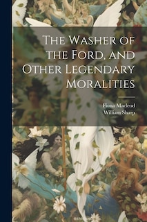 Couverture_The Washer of the Ford, and Other Legendary Moralities