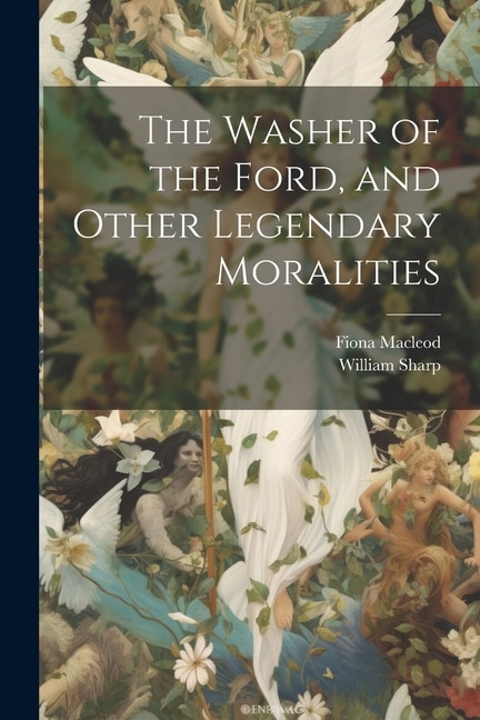 Couverture_The Washer of the Ford, and Other Legendary Moralities