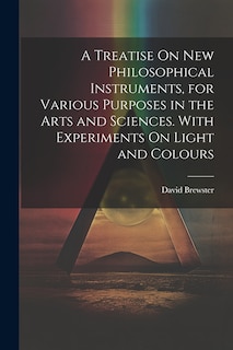 Front cover_A Treatise On New Philosophical Instruments, for Various Purposes in the Arts and Sciences. With Experiments On Light and Colours