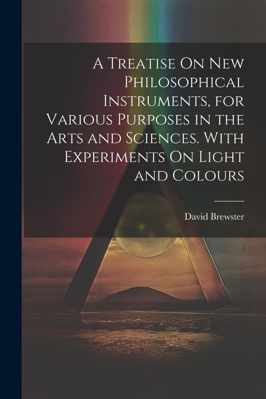 Front cover_A Treatise On New Philosophical Instruments, for Various Purposes in the Arts and Sciences. With Experiments On Light and Colours