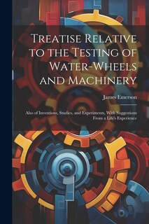Front cover_Treatise Relative to the Testing of Water-Wheels and Machinery