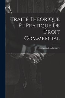 Traité Théorique Et Pratique De Droit Commercial