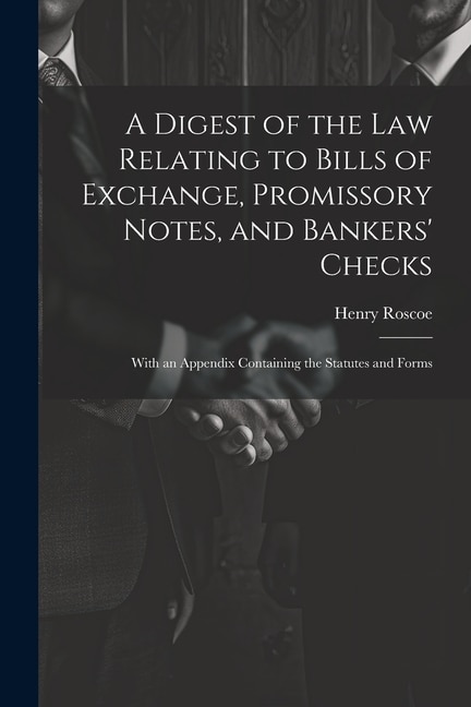 Front cover_A Digest of the Law Relating to Bills of Exchange, Promissory Notes, and Bankers' Checks