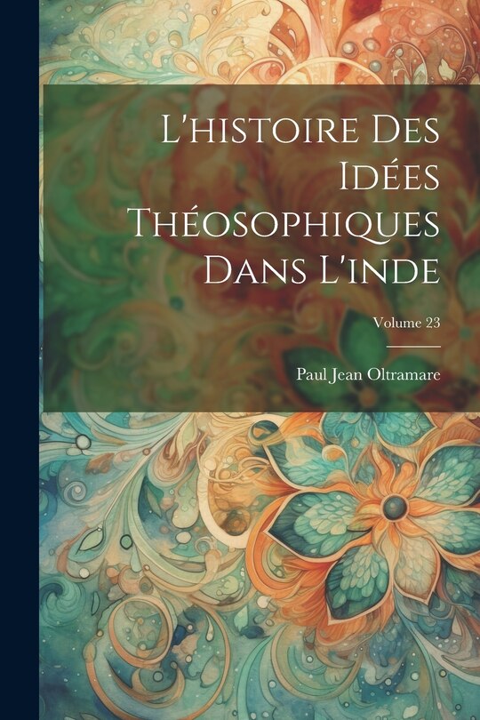 Couverture_L'histoire Des Idées Théosophiques Dans L'inde; Volume 23