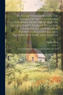 Couverture_Early Methodism Within the Bounds of the Old Genesee Conference From 1788 to 1828, Or, the First Forty Years of Wesleyan Evangelism in Northern Pennsylvania, Central and Western New York, and Canada