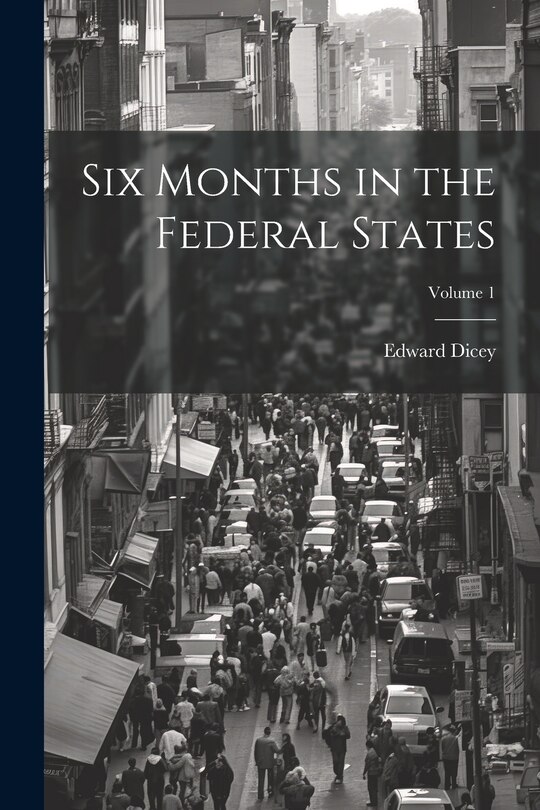 Front cover_Six Months in the Federal States; Volume 1