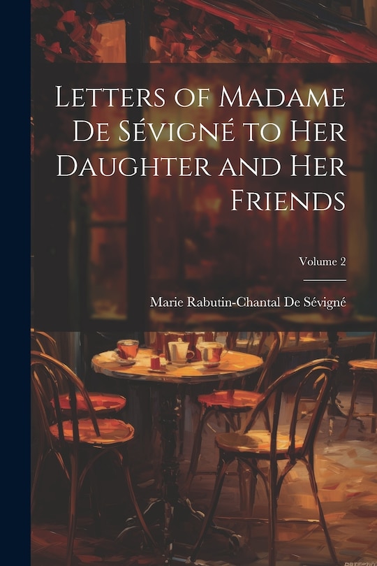 Couverture_Letters of Madame De Sévigné to Her Daughter and Her Friends; Volume 2