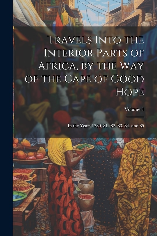 Front cover_Travels Into the Interior Parts of Africa, by the Way of the Cape of Good Hope; in the Years 1780, 8L, 82, 83, 84, and 85; Volume 1