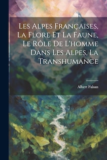 Front cover_Les Alpes Françaises, La Flore Et La Faune, Le Rôle De L'homme Dans Les Alpes, La Transhumance