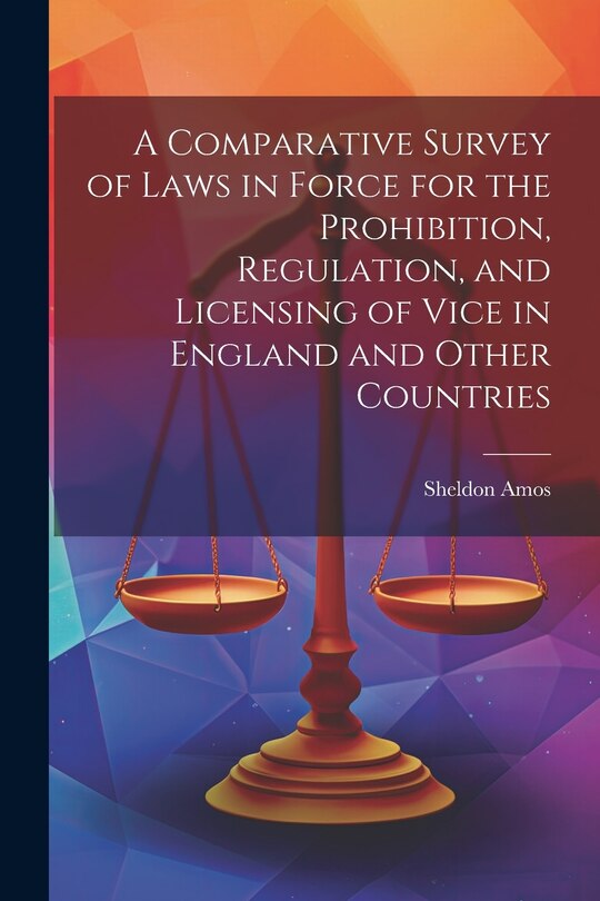 Front cover_A Comparative Survey of Laws in Force for the Prohibition, Regulation, and Licensing of Vice in England and Other Countries