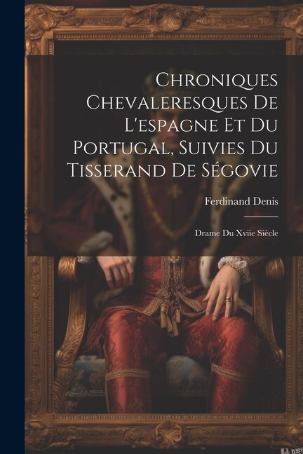 Front cover_Chroniques Chevaleresques De L'espagne Et Du Portugal, Suivies Du Tisserand De Ségovie