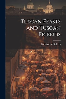 Front cover_Tuscan Feasts and Tuscan Friends